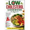 Low Cholesterol Cookbook: Diet Menus, plans and Recipes For Healthy Living
