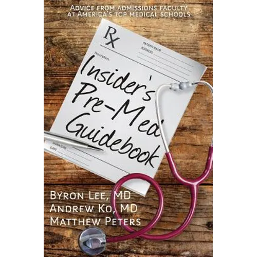 Insider's Pre-Med Guidebook: Advice from admissions faculty at America's top medical schools