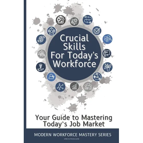 Crucial Skills for Today's Workforce: Re-enter the Workplace with Skills