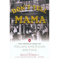 Don't Tell Mama!: The Penguin Book of Italian American Writing