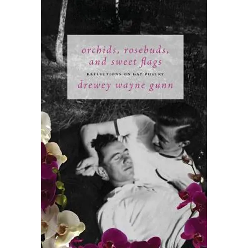 Orchids, Rosebuds, and Sweet Flags: Reflections on Gay Poetry