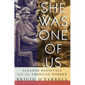 She Was One of Us: Eleanor Roosevelt and the American Worker