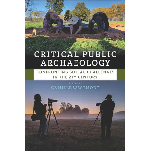 Critical Public Archaeology: Confronting Social Challenges in the 21st Century