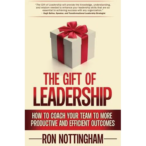 The Gift of Leadership: How to Coach Your Team to More Productive and Efficient Outcomes