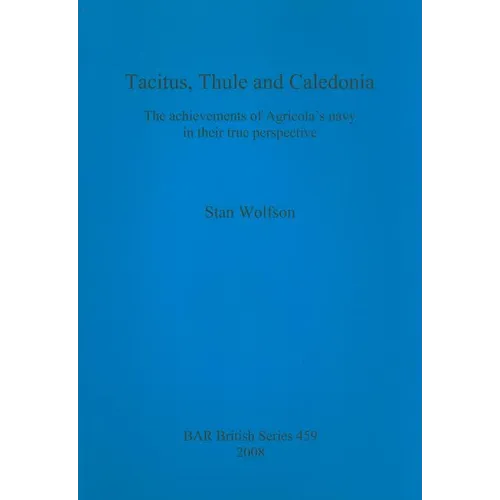 Tacitus, Thule and Caledonia: The achievements of Agricola's navy in their true perspective