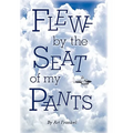 Flew by the Seat of My Pants