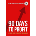 90 Days To Profit: A Proven System To Transform Your Business