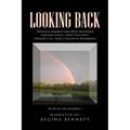 Looking Back: Individual Memories from Birth and Beyond Sometimes Painful, Other Times Happy! Through It All, There Is Healing in Remembering Do or ca