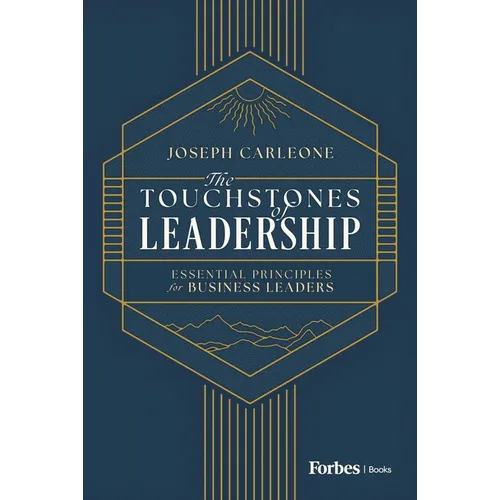The Touchstones of Leadership: Essential Principles for Business Leaders