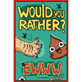 Would You Rather Ewww Version: Would You Rather Questions Ewww Gross Edition