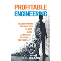 Profitable Engineering: Transforming Technology Teams into Strategic Business Partners