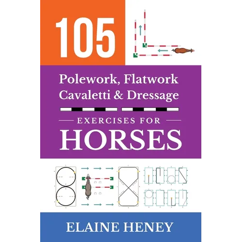 105 Polework, Flatwork, Cavaletti & Dressage Exercises for Horses