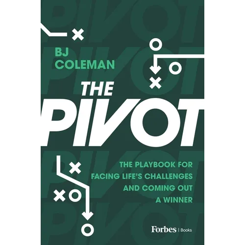 The Pivot: The Playbook for Facing Life's Challenges and Coming Out a Winner