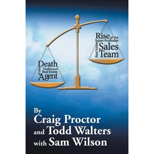 Death of the Traditional Real Estate Agent: Rise of the Super-Profitable Real Estate Sales Team