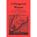 A Dangerous Woman: New York's First Lady Liberty: The Life and Times of Lady Deborah Moody (1586-1659?)
