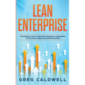 Lean Enterprise: The Essential Step-by-Step Guide to Building a Lean Business with Six Sigma, Kanban, and 5S Methodologies (Lean Guides with Scrum, Sp