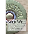Self Will: A real story of life through the eyes of an active alcoholic.
