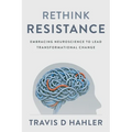 Rethink Resistance: Embracing Neuroscience to Lead Transformational Change
