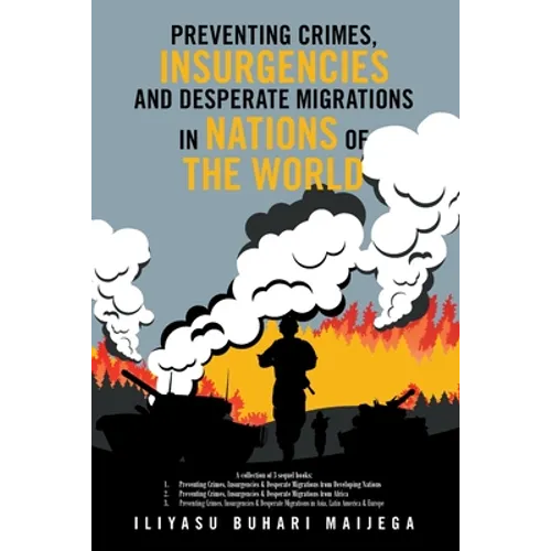 Preventing Crimes, Insurgencies and Desperate Migrations in Nations of the World: A Collection of 3 Sequel Books: Preventing Crimes, Insurgencies and