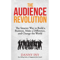 The Audience Revolution: The Smarter Way to Build a Business, Make a Difference, and Change the World