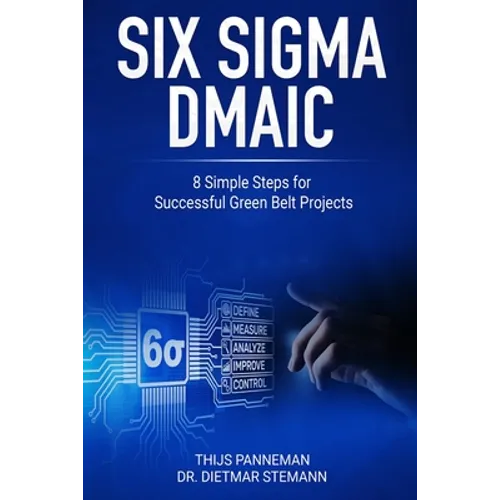 Six Sigma DMAIC: 8 Simple Steps for Successful Green Belt Projects