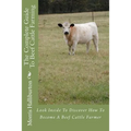 The Complete Guide To Beef Cattle Farming: Look Inside To Discover How To Become A Beef Cattle Farmer