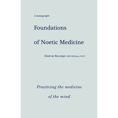Foundations of Noetic Medicine: Practicing the Medicine of the Mind