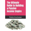 The Ultimate Guide to Building a Passive Income Empire