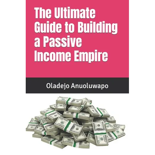 The Ultimate Guide to Building a Passive Income Empire