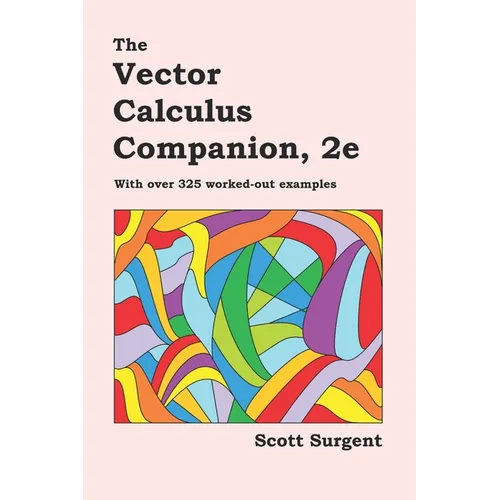 The Vector Calculus Companion, 2e: With over 325 worked-out examples