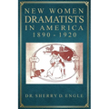 New Women Dramatists in America, 1890-1920