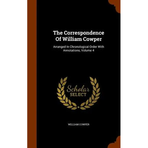 The Correspondence Of William Cowper: Arranged In Chronological Order With Annotations, Volume 4