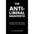 The Anti-Liberal Manifesto: Letters to the Left from a Conservative Commoner