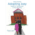 Adopting Joey: Sequel to Saving Joey: A True Life Story (Joey Journey Series)