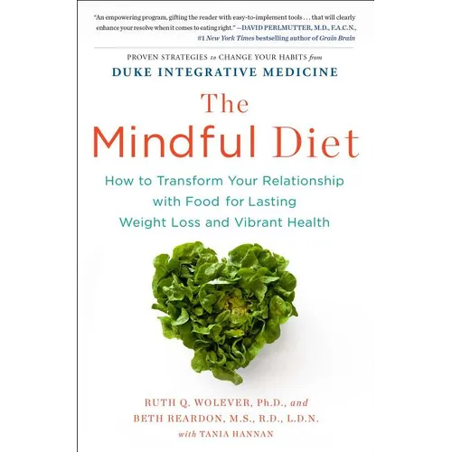 The Mindful Diet: How to Transform Your Relationship with Food for Lasting Weight Loss and Vibrant Health