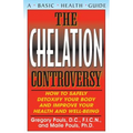 The Chelation Controversy: How to Safely Detoxify Your Body and Improve Your Health and Well-Being