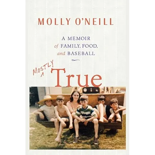 Mostly True: A Memoir of Family, Food, and Baseball