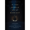 If You Should Go at Midnight: Legends and Legend Tripping in America