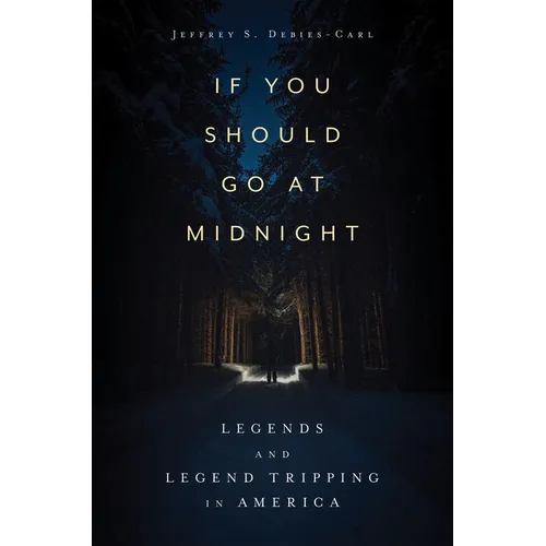 If You Should Go at Midnight: Legends and Legend Tripping in America