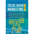 Social Media Marketing: 2 in 1: Become an Influencer & Build an Evergreen Brand with Endless Leads using Facebook, Facebook ADS, Twitter, YouT