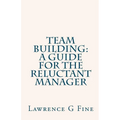 Team Building: A Guide For The Reluctant Manager