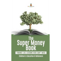 The Super Money Book: Finance 101 Lessons Kids Can't Miss Children's Money & Saving Reference
