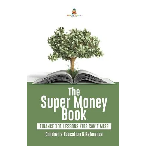 The Super Money Book: Finance 101 Lessons Kids Can't Miss Children's Money & Saving Reference