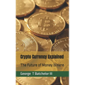 Crypto Currency Explained: The Future of Money is Here