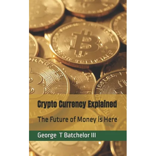 Crypto Currency Explained: The Future of Money is Here