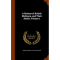 A History of British Mollusca, and Their Shells, Volume 1