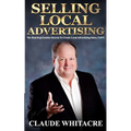 Selling Local Advertising: The Best Kept Insider Secrets To Create Local Advertising Sales, FAST!