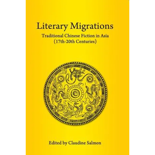 Literary Migrations: Traditional Chinese Fiction in Asia (17th-20th Centuries)