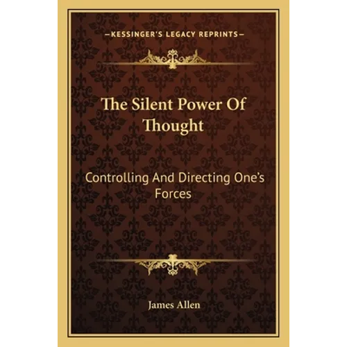 The Silent Power Of Thought: Controlling And Directing One's Forces