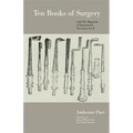 Ten Books of Surgery with the Magazine of the Instruments Necessary for It